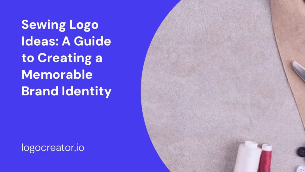 sewing logo ideas a guide to creating a memorable brand identity