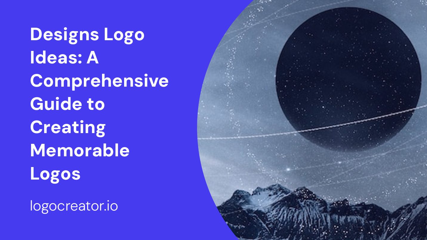 Designs Logo Ideas: A Comprehensive Guide to Creating Memorable Logos