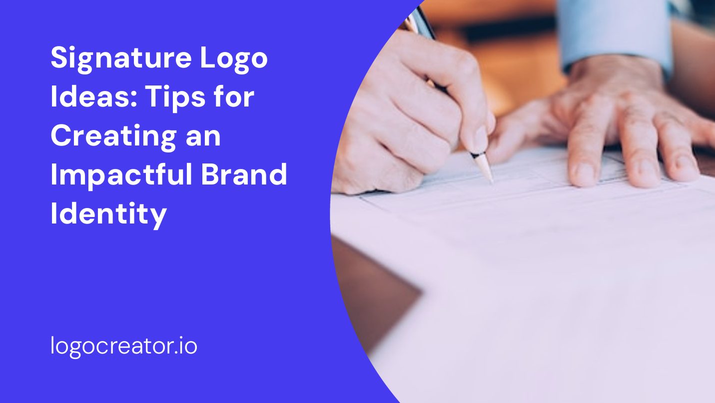 Signature Logo Ideas: Tips for Creating an Impactful Brand Identity