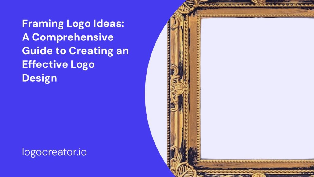 framing logo ideas a comprehensive guide to creating an effective logo design