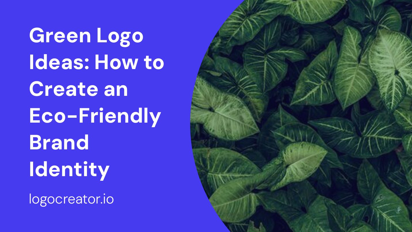 Green Logo Ideas: How to Create an Eco-Friendly Brand Identity