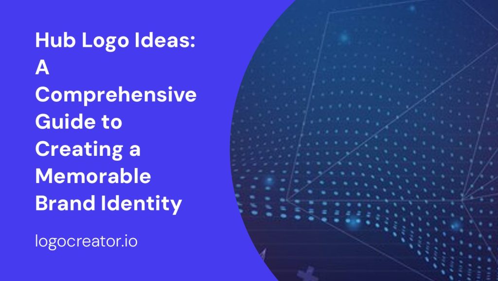 hub logo ideas a comprehensive guide to creating a memorable brand identity