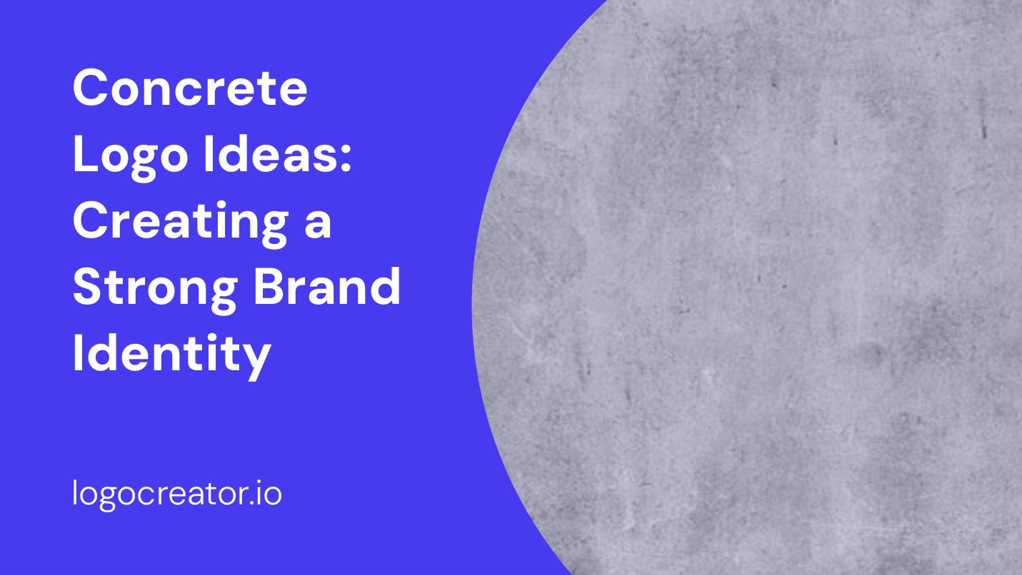 Concrete Logo Ideas: Creating a Strong Brand Identity